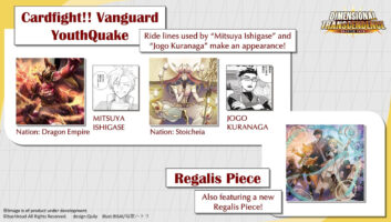 2 new ride lines from "Cardfight!! Vanguard YouthQuake" make their appearance! Also featuring a new Regalis Piece!